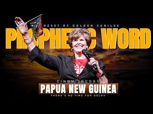 Prophecy For Papua New Guinea : A RESET OF GOLDEN JUBILEE Cindy Jacobs _2025