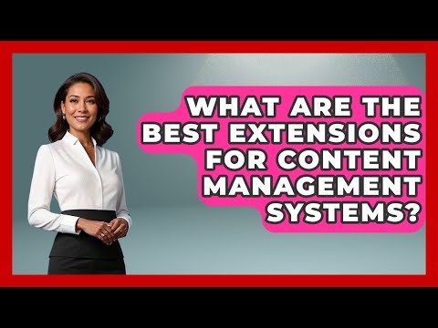 What Are The Best Extensions For Content Management Systems? - Saas Marketing Wizards