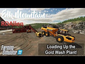 Loading Up the Gold Wash Plant! | E37 Elk Mountain | Farming Simulator 22
