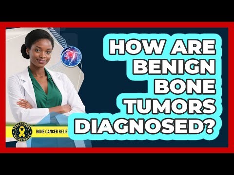 How Are Benign Bone Tumors Diagnosed?