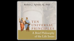 Ten Universal Principles: A Brief Philosophy of the Life Issues by Fr. Robert Spitzer - Formed