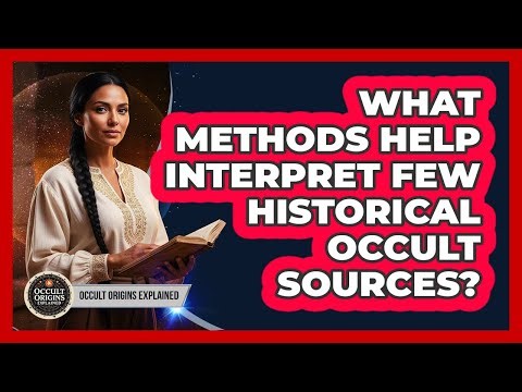 What Methods Help Interpret Few Historical Occult Sources?