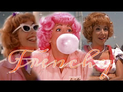 Frenchy being the best character in Grease