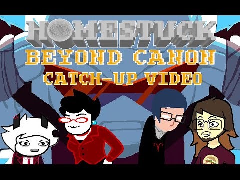 The Homestuck: Beyond Canon Catch-Up Video