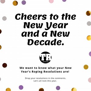 16 reactions | ✨It’s officially 2020! Happy New Year! Do you have any big plans and goals for the year? We want to know what your New Year's roping resolutions are. Drop your resolutions in the comments! | The Team Roping Journal Magazine | Facebook