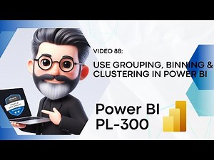 88. Crack the Power BI PL-300 Exam Preparation - Use grouping, binning and clustering in Power BI
