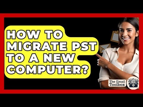 How To Migrate PST To A New Computer? - TheEmailToolbox.com