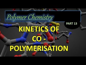 Kinetics of Copolymerization I Polymer chemistry lec 13