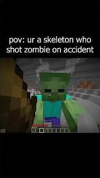 pov: you're a skeleton who accidentally shot a zombie