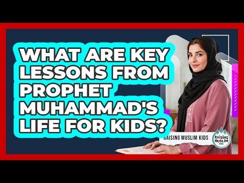 What Are Key Lessons From Prophet Muhammad's Life For Kids?
