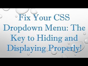 Fix Your CSS Dropdown Menu: The Key to Hiding and Displaying Properly!