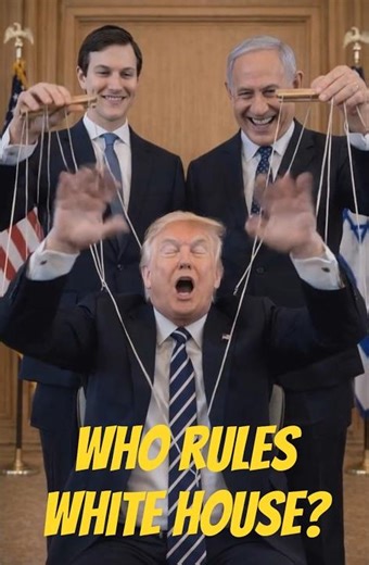 Who Rules America? Natanyahu and Kushner Trump's Marionette Poppet Masters Command Trump Comedy