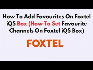How To Add Favourites On Foxtel iQ5 Box (How To Set Favourite Channels On Foxtel iQ5 Box)