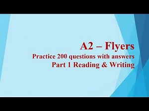 A2 Flyers 200 questions with answers part 1 Reading and Writing ( P1)