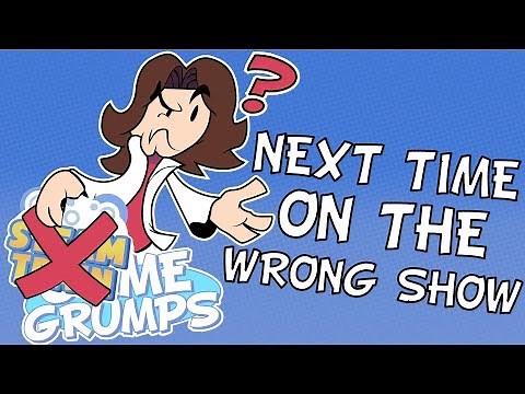 Next Time on the Wrong Show - Game Grumps Compilation