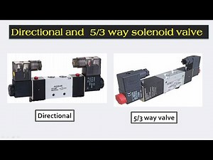 why use Directional valve and 5/3 way solenoid valve .