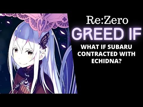 Re:Zero GREED IF: Kasaneru - What Happens if Subaru Contracts With Echidna? (Skippable Spoilers)