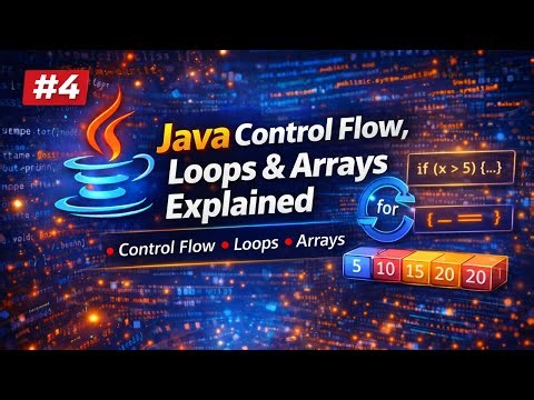 Java Control Flow, Loops & Arrays Explained
