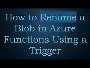 How to Rename a Blob in Azure Functions Using a Trigger