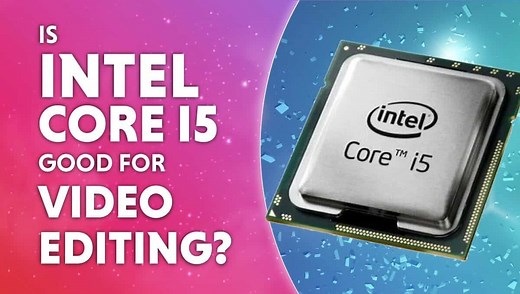 Is Intel i5 good for video editing in 2025? Here's what you need to know