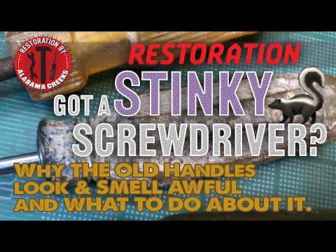 Do Your Screwdrivers Stink? Restoration