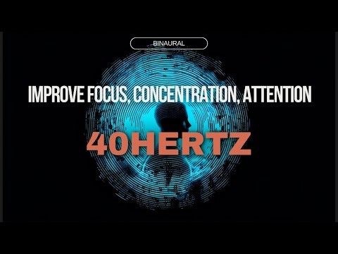 Improve focus, concentration, attention with 40 hz binaural beats