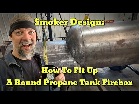 Smoker Fabrication: How I Fit A Round Propane Tank Firebox For Propane Tank Offset Smoker