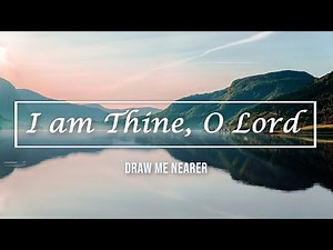 I am Thine, O Lord (Draw Me Nearer) / piano instrumental hymn with lyrics