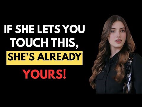 If a Woman Lets You Touch This Specific Part of Her Body, She’s Already Yours! Female Psychology