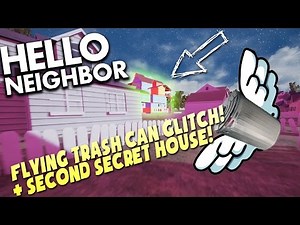 Hello Neighbor Quick Tips - Flying Trash Can Glitch + Second Secret House + Outside Map (Guide)