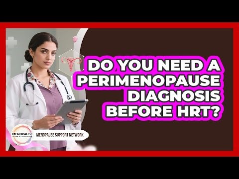 Do You Need A Perimenopause Diagnosis Before HRT? - Menopause Support Network
