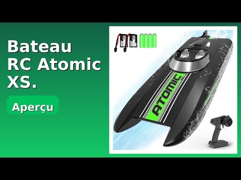 AVIS (2025) : Bateau RC Atomic XS. DÉTAILS ESSENTIELS