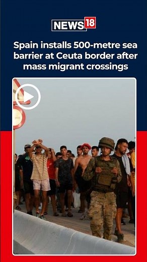 Spain Installs Sea Barrier At Ceuta Border After Massive Migrant Surge | N18S