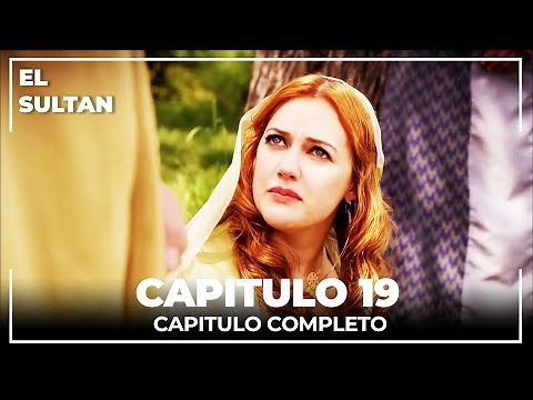 El Sultán | Capitulo 19 Completo