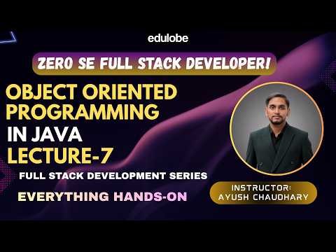Object Oriented Programming in Java | Lecture 7 | Java Full Stack Course