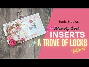 Tonic Studios Memory Book Inserts and A Trove of Locks Tutorial