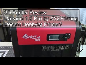 Da Vinci 1.0 Pro - Can XYZPrinting redeem themselves? - 3D Printer Review