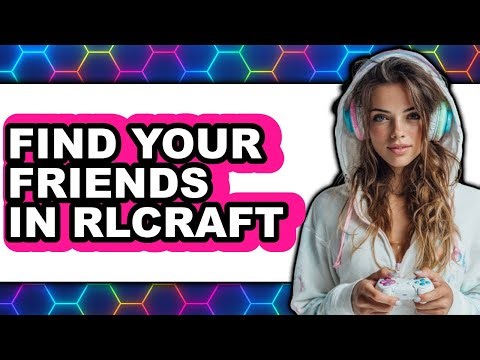 How to Find Your Friends in Rlcraft - Full Guide