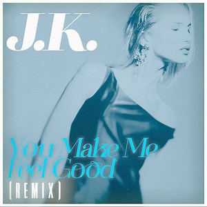 JK - You Make Me Feel Good (Remix)