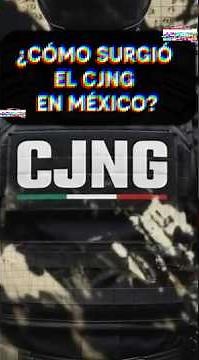 ¿Cómo surgió el CJNG? El contexto detrás de su origen.