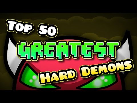 The Top 50 Greatest Hard Demons of ALL TIME
