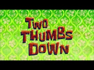 SpongeBob Original Composition - Two Thumbs Down (song)