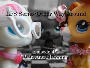 LPS Series-Other Way Around #4-Pain And Planning