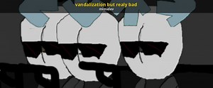 vandalization but realy bad Mod for Friday Night Funkin' | FNF Mods