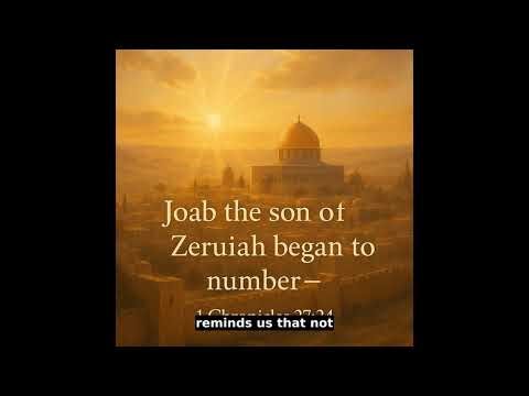 “Joab the son of Zeruiah began to number” — 1 Chronicles 27:24