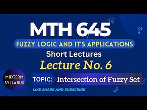 MTH645 Lecture No.6 || Best Short Lecture || Fuzzy Logic and it's Application