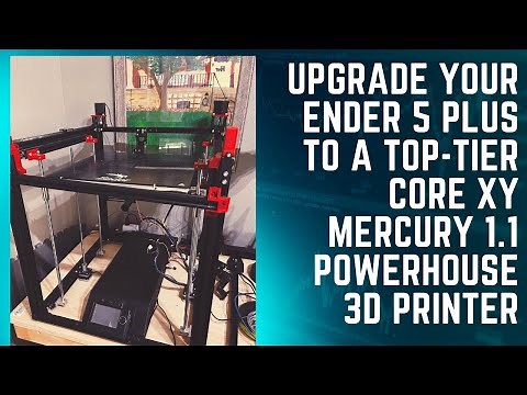 Upgrade your Ender 5 Plus to a top-tier Core XY Mercury 1.1 Powerhouse 3D printer