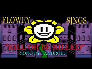 FLOWEY SINGS "KILL OR BE KILLED" | Song by Fandroid