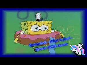 Spongebob - What is fun? - Sparta MCSS Remix