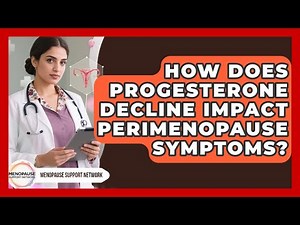 How Does Progesterone Decline Impact Perimenopause Symptoms? - Menopause Support Network